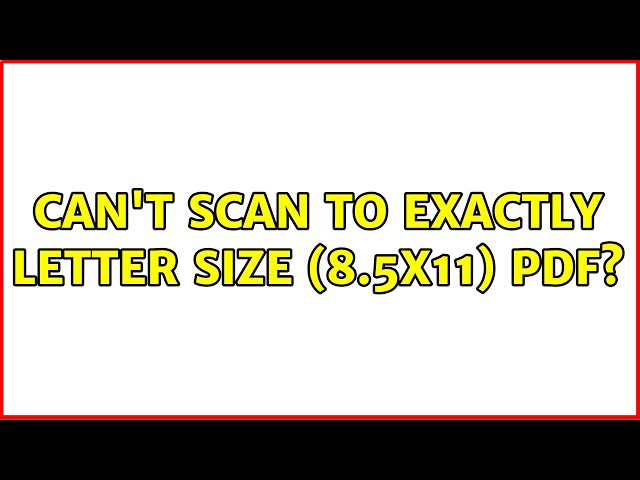 Can't scan to exactly letter size (8.5x11) PDF?