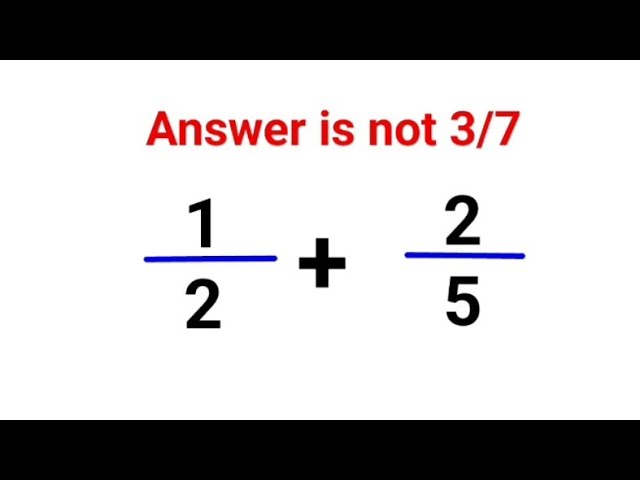 1/2 + 2/5 = ?  Answer is not 3/7. Can you solve this Math test? #math #fastandeasymaths