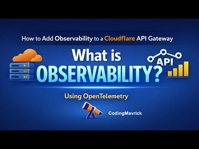 7. What is Observability & How to Add Observability to Cloudflare API Gateway using OpenTelemetry