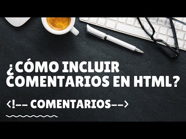 Cómo incluir comentarios en html