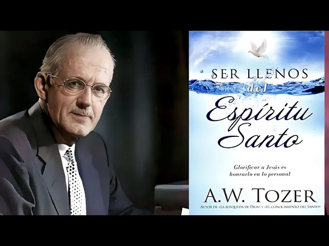 Being Filled with the Holy Spirit by A.W. Tozer (Christian Audiobook)