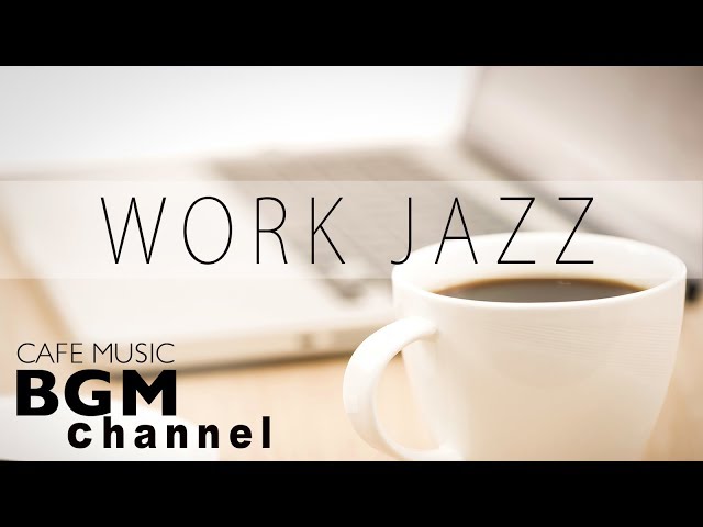【WORK JAZZ】Relaxing Jazz & Bossa Nova Music - Instrumental Cafe Music For Work