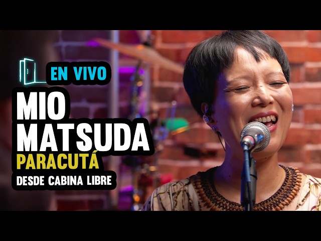 MIO MATSUDA - PARACUTÁ | Desde Cabina Libre