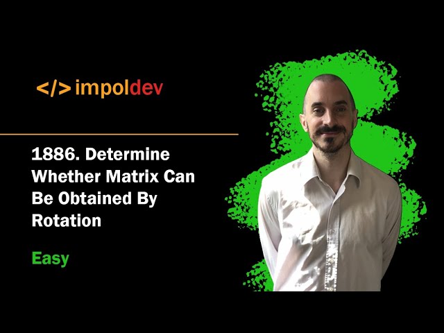 Determine Whether Matrix Can Be Obtained By Rotation | LeetCode 1886 - Python