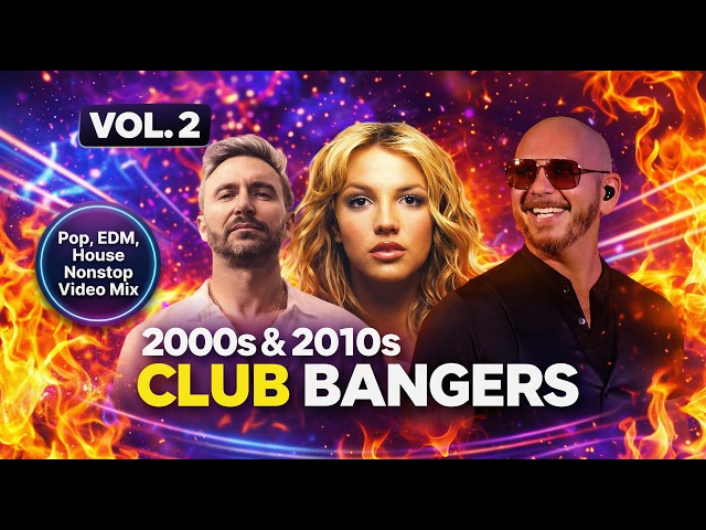 2000s & 2010s Club Bangers Mix VOL 2 🔥 Non Stop Pop & EDM Anthems | Britney, Zedd, Pitbull