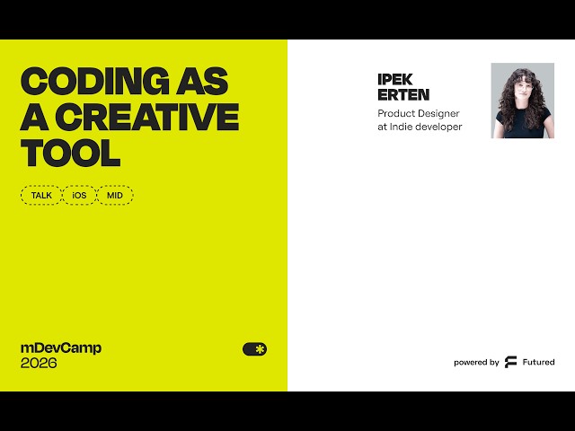 Ipek Erten: Coding as a Creative Tool - mDevCamp 2026