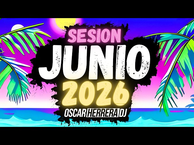 Sesion JUNIO 2026 MIX (Reggaeton, Comercial, Trap, Flamenco, Dembow) Oscar Herrera DJ