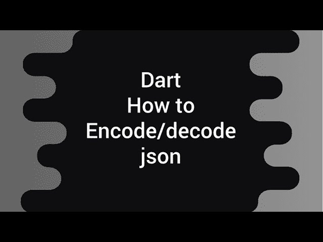 Encode and Decode Json in Dart | Flutter