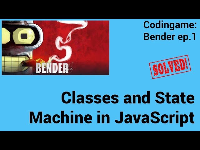 Classes and State Machine in JavaScript. Codingame: Bender - Solved