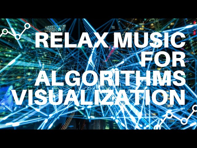 Algorithms dynamic visualizzation and relaxing music