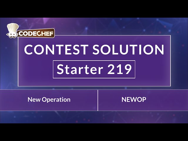 New Operation | NEWOP | Starter 219 | CodeChef Official Solution