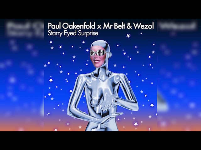 Paul Oakenfold x Mr Belt & Wezol - Starry Eyed Surprise