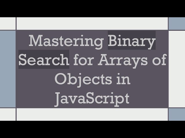 Mastering Binary Search for Arrays of Objects in JavaScript