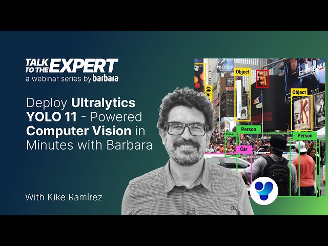 Talk to the Expert E008: UltralyticsYOLO11 Powered Computer Vision in minutes with Barbara