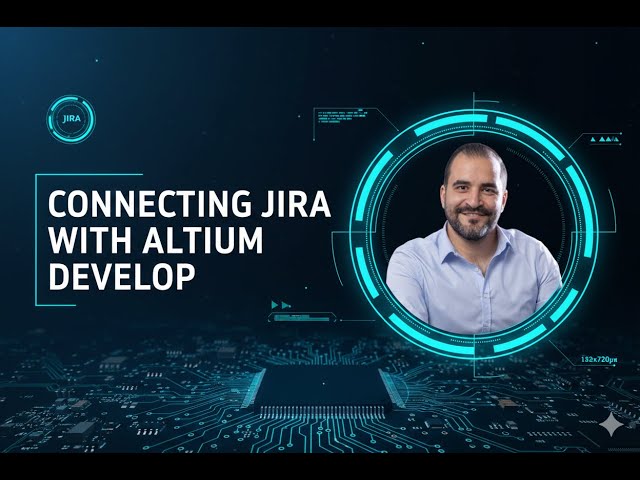 03   Building Bridge Between Jira and Altium Develop