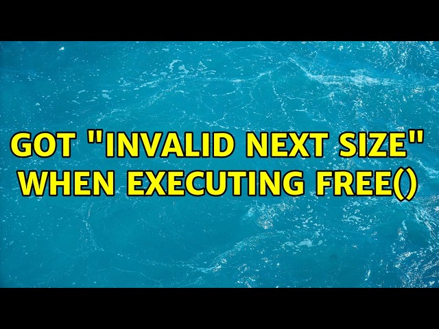 Got "invalid next size" when executing free() (5 Solutions!!)