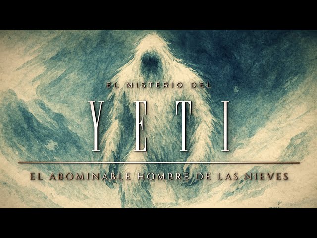 EL YETI ⚪ | El Misterio del Abominable Hombre de las Nieves: ¿la última gran leyenda del siglo XX?