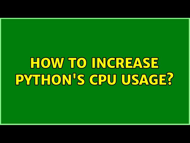 How to increase Python's CPU usage? (2 Solutions!!)