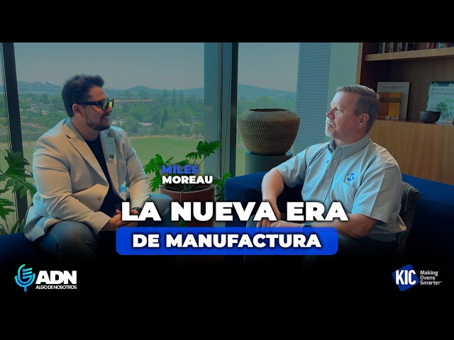 Miles Moreau, KIC: Automatización, IA y Cómo Prepararse para la Manufactura del 2030 | ADN