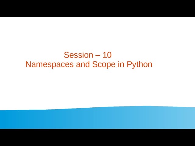 Session 10 - Namespaces and Scope in Python