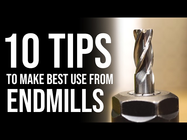 10 Tips To Better Use Endmills