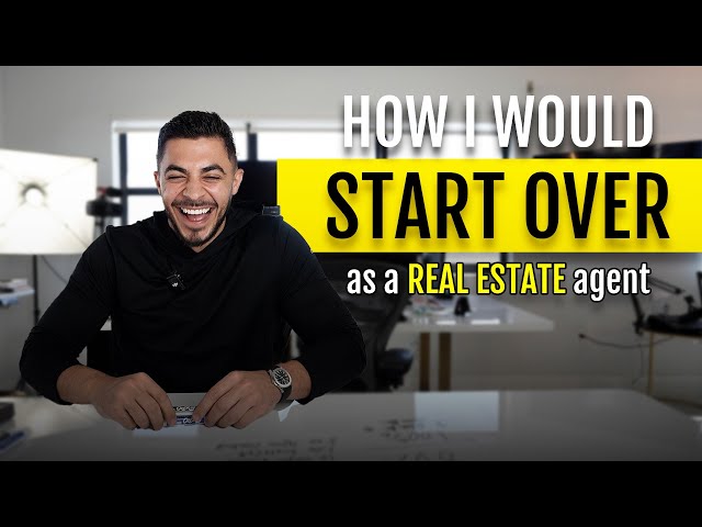 HOW I WOULD START OVER AS A REAL ESTATE AGENT