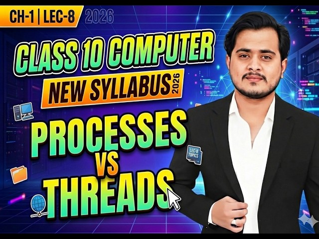 Process vs Threads | 10th Computer New Syllabus 2026 - Chapter 1 - Lec 8