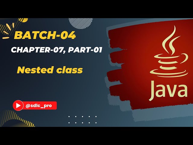 Nested class | Chapter-07 | Part-01 | Batch-04