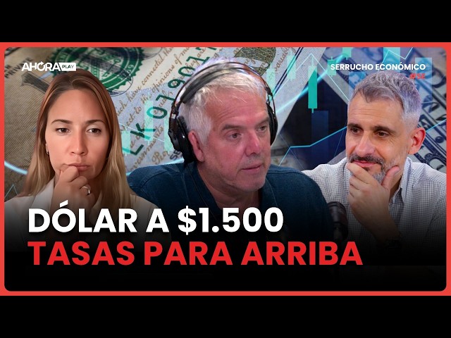DÓLAR A $1.500. TASAS PARA ARRIBA I Claudio Zlotnik Paula Macchi Matías Battista #SerruchoEconómico