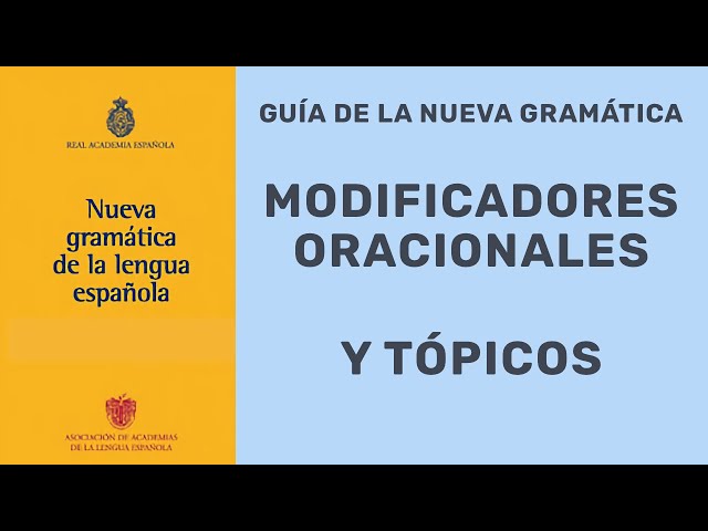 LOS MODIFICADORES ORACIONALES |  LOS TÓPICOS | NUEVA GRAMÁTICA NGLE