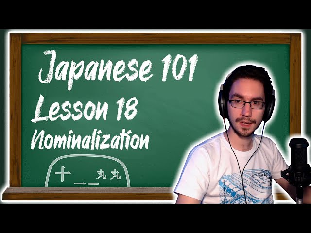 Japanese 101 Lesson 18 Nominalization