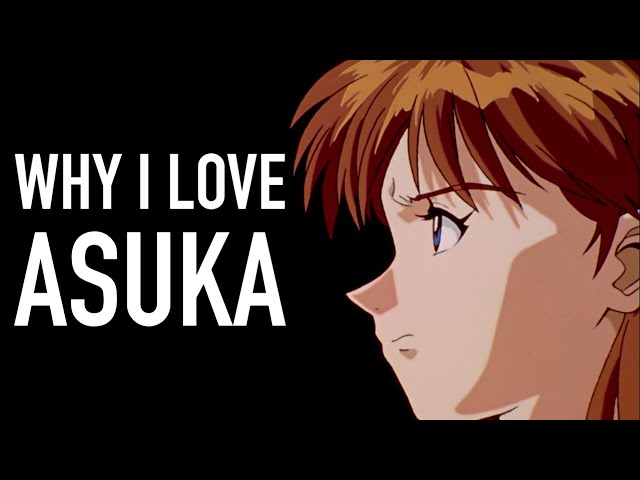 Why I Love Asuka Langley Soryu (Neon Genesis Evangelion)