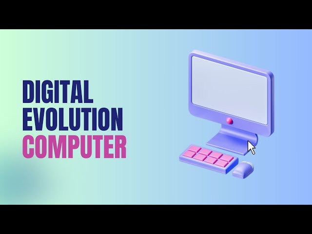 PART -2 Digital Evolution of Computer