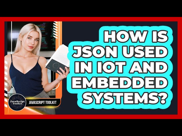 How Is JSON Used In IoT And Embedded Systems? - JavaScript Toolkit