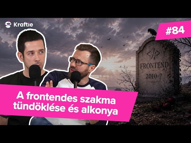 A frontendes szakma tündöklése és alkonya (kraftie #84)