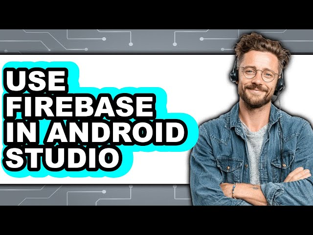 How to Use Firebase in Android Studio (updated)
