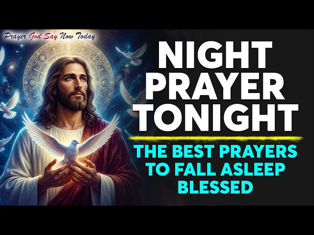 NIGHT PRAYER TONIGHT🙏 The Best Prayers To Fall Asleep Blessed | Sleep With God's Word All Night