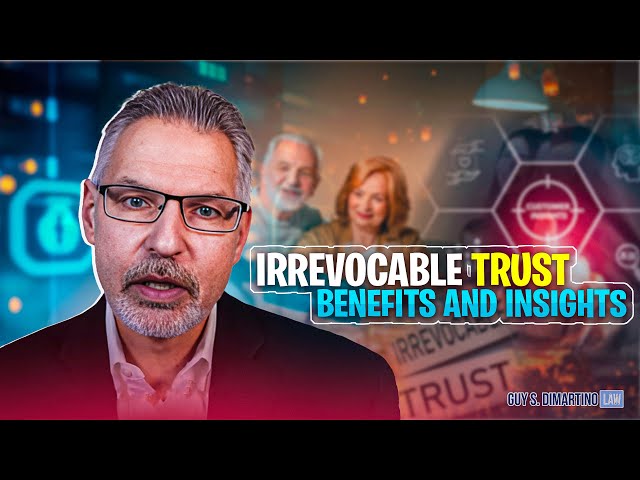 Why Use an Irrevocable Trust? Benefits and Insights | @GuyDiMartinoLaw