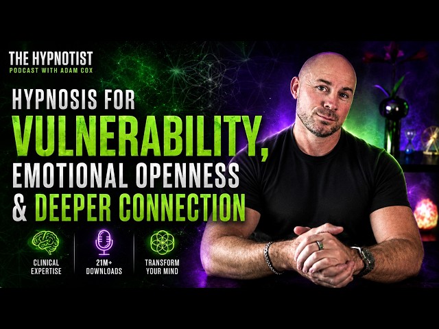 Hypnosis for Vulnerability, Emotional Openness and Deeper Connection