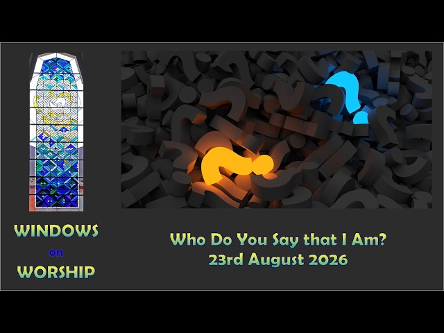 Windows on Worship 23rd August 2026