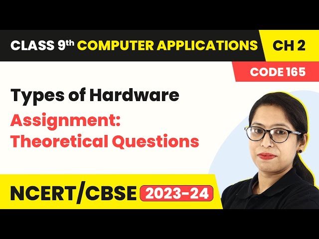 Types of Hardware - Assignment: Theoretical Questions | Class 9 Computer Applications Chapter 2