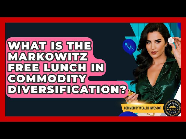 What Is The Markowitz Free Lunch In Commodity Diversification? - Commodity Wealth Investor
