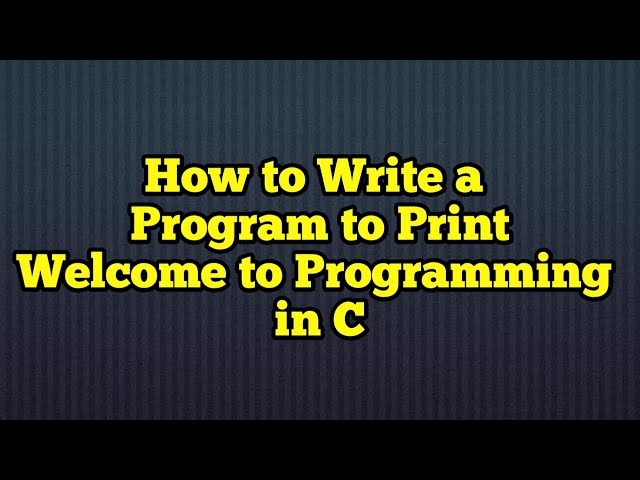 How to Write a Program to Print "Welcome to Programming" in C