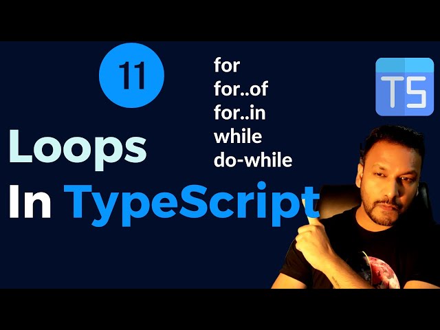 #11 - Loops in TypeScript || For,  For..Of,  For..In,  While,  D0-While Loops