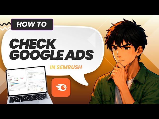 How to Check Competitor Google Ads Campaigns in Semrush (Updated 2026)