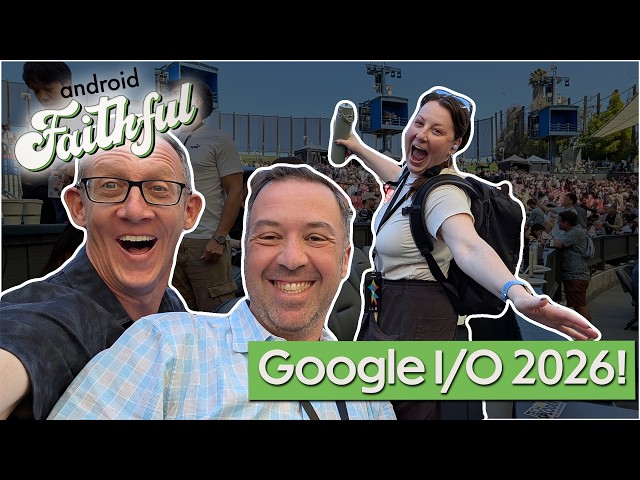 Google I/O 2026 - Android Faithful Episode #150