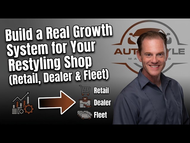 Build a Real Growth System for Your Restyling Shop (Retail, Dealer & Fleet)