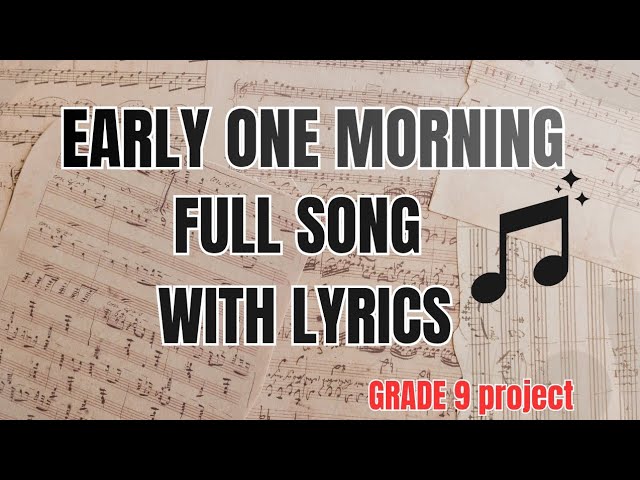 EARLY ONE MORNING FULL SONG WITH LYRICS | GRADE 9 CAS KNEC PROJECT 