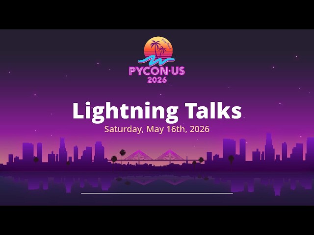Lightning Talks - Saturday May 16, 2026 AM