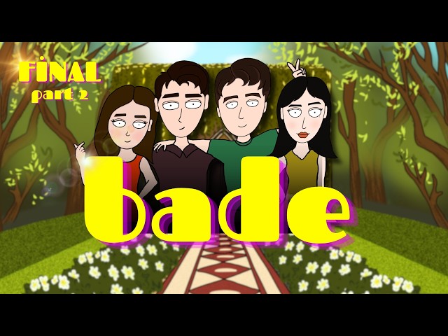 BADE (FİNAL PART-2)